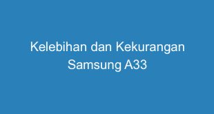 Kelebihan dan Kekurangan Samsung A33