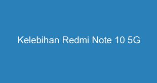 Kelebihan Redmi Note 10 5G