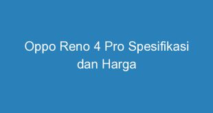 Oppo Reno 4 Pro Spesifikasi dan Harga