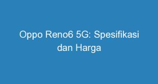 Oppo Reno6 5G: Spesifikasi dan Harga