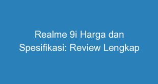 Realme 9i Harga dan Spesifikasi: Review Lengkap