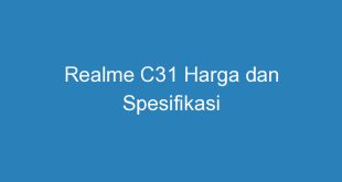 Realme C31 Harga dan Spesifikasi