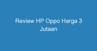 Review HP Oppo Harga 3 Jutaan