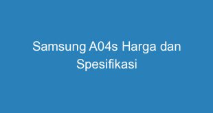 Samsung A04s Harga dan Spesifikasi