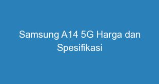 Samsung A14 5G Harga dan Spesifikasi