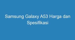 Samsung Galaxy A53 Harga dan Spesifikasi