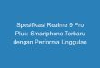 Spesifikasi Realme 9 Pro Plus: Smartphone Terbaru dengan Performa Unggulan