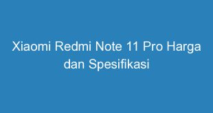 Xiaomi Redmi Note 11 Pro Harga dan Spesifikasi