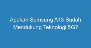 Apakah Samsung A13 Sudah Mendukung Teknologi 5G?