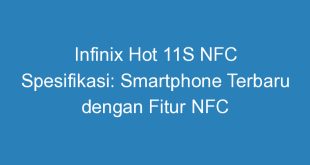 Infinix Hot 11S NFC Spesifikasi: Smartphone Terbaru dengan Fitur NFC