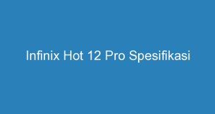 Infinix Hot 12 Pro Spesifikasi