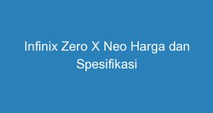 Infinix Zero X Neo Harga dan Spesifikasi
