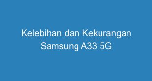Kelebihan dan Kekurangan Samsung A33 5G