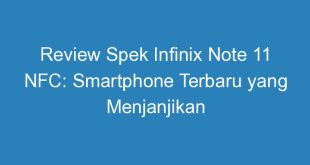 Review Spek Infinix Note 11 NFC: Smartphone Terbaru yang Menjanjikan
