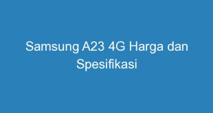 Samsung A23 4G Harga dan Spesifikasi