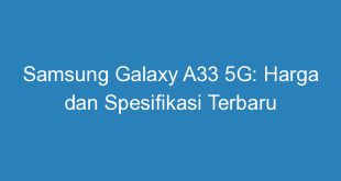 Samsung Galaxy A33 5G: Harga dan Spesifikasi Terbaru