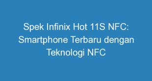 Spek Infinix Hot 11S NFC: Smartphone Terbaru dengan Teknologi NFC