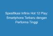 Spesifikasi Infinix Hot 12 Play: Smartphone Terbaru dengan Performa Tinggi
