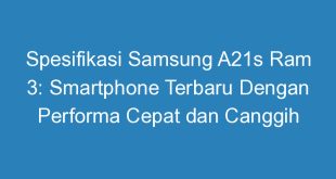 Spesifikasi Samsung A21s Ram 3: Smartphone Terbaru Dengan Performa Cepat dan Canggih