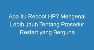 Apa Itu Reboot HP? Mengenal Lebih Jauh Tentang Prosedur Restart yang Berguna