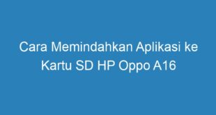 Cara Memindahkan Aplikasi ke Kartu SD HP Oppo A16