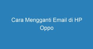 Cara Mengganti Email di HP Oppo
