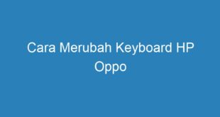 Cara Merubah Keyboard HP Oppo