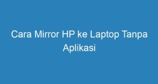 Cara Mirror HP ke Laptop Tanpa Aplikasi
