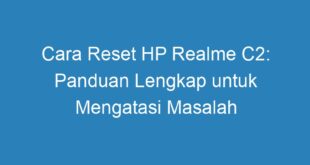 Cara Reset HP Realme C2: Panduan Lengkap untuk Mengatasi Masalah