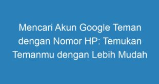 Mencari Akun Google Teman dengan Nomor HP: Temukan Temanmu dengan Lebih Mudah