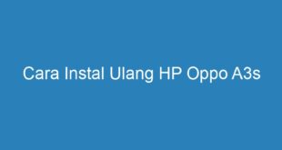 Cara Instal Ulang HP Oppo A3s