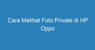 Cara Melihat Foto Private di HP Oppo
