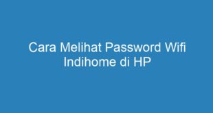 Cara Melihat Password Wifi Indihome di HP