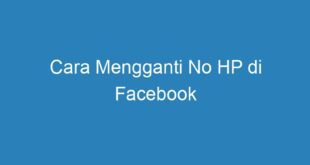 Cara Mengganti No HP di Facebook