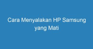 Cara Menyalakan HP Samsung yang Mati