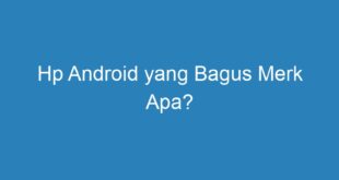 Hp Android yang Bagus Merk Apa?