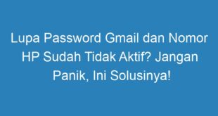 Lupa Password Gmail dan Nomor HP Sudah Tidak Aktif? Jangan Panik, Ini Solusinya!