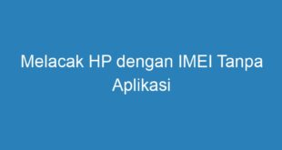 Melacak HP dengan IMEI Tanpa Aplikasi