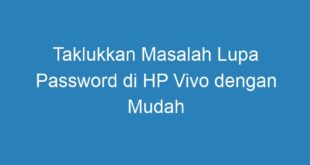 Taklukkan Masalah Lupa Password di HP Vivo dengan Mudah